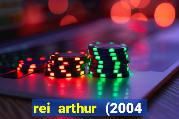 rei arthur (2004 assistir online)